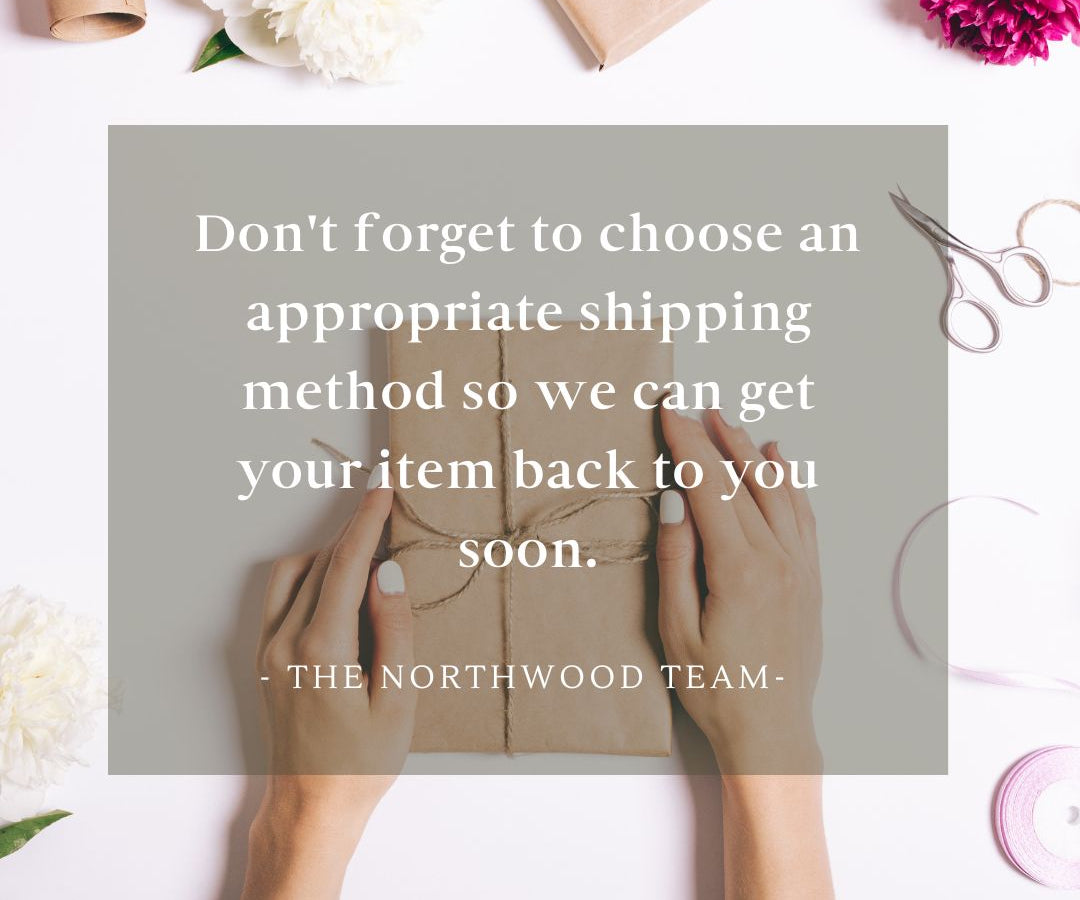 a woman holds a nicely wrapped package - words overlay the image saying ' don't forget to choose an appropriate shipping method so we can get your item back to you soon - the Northwood Team